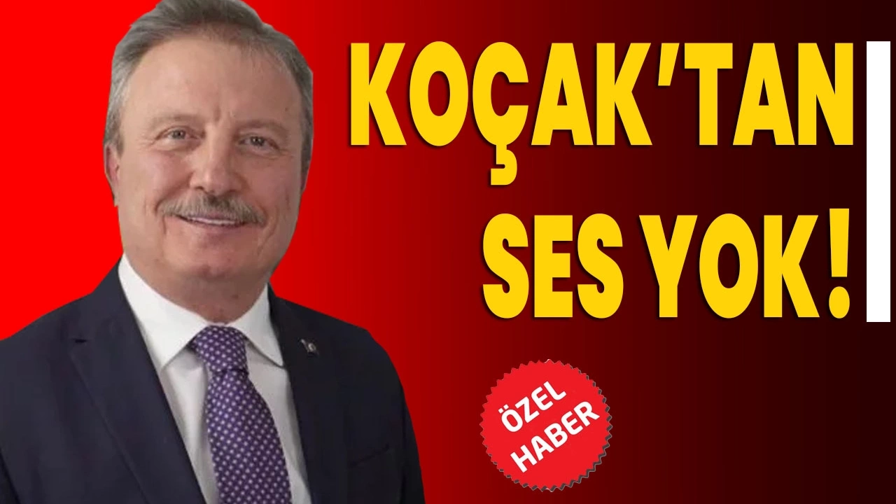 Koçak’tan ses yok!