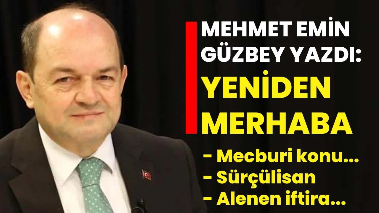 Mehmet Emin Güzbey yazdı: “Yeniden merhaba...”