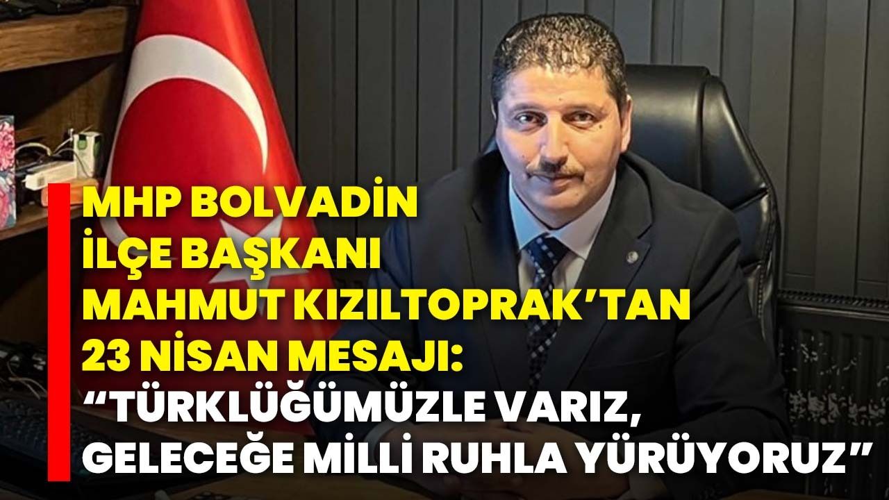 MHP Bolvadin İlçe Başkanı Mahmut Kızıltıoprak’tan 23 Nisan Mesajı: “Türklüğümüzle Varız, Geleceğe Milli Ruhla Yürüyoruz”