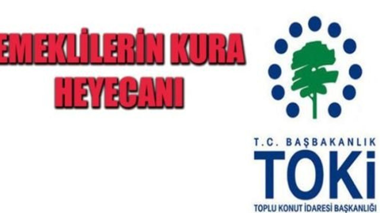 EMEKLİ GURUBU TOKİ KURALARI YARIN ÇEKİLİYOR
