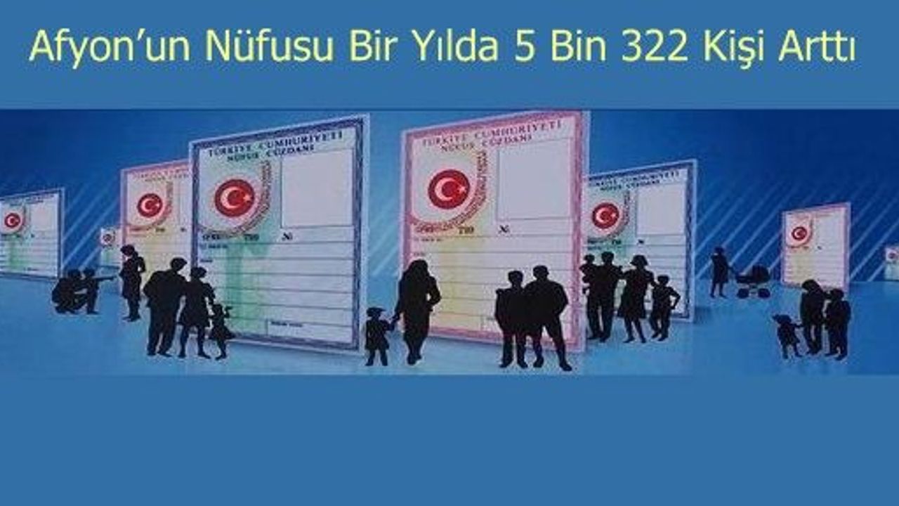 Afyon’un Nüfusu Bir Yılda 5 Bin 322 Kişi Arttı