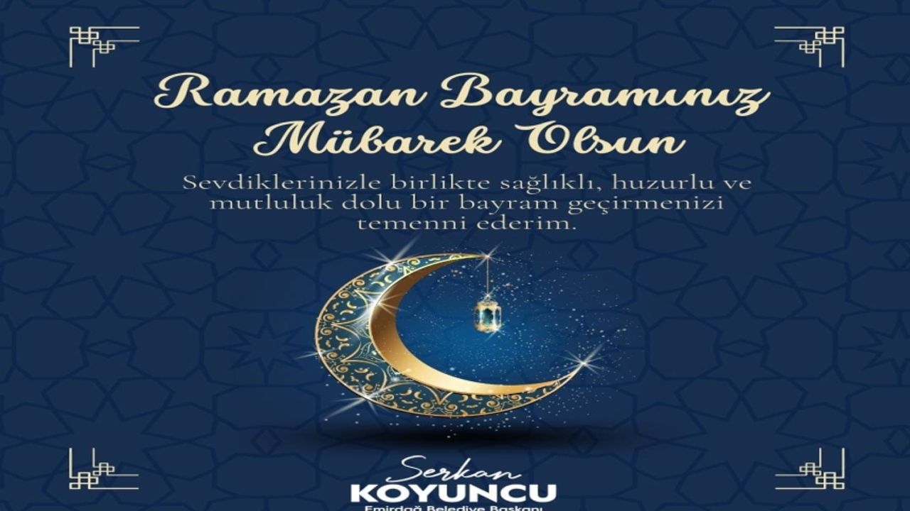 Emirdağ Belediye Başkanı Serkan Koyuncu'dan Ramazan Bayramı Mesajı