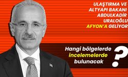 Bakan Uraloğlu, Afyon’a geliyor!