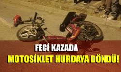 FECİ KAZADA MOTOSİKLET HURDAYA DÖNDÜ!