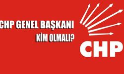 CHP GENEL BAŞKANI KİM OLMALI?