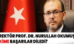 Rektör Prof. Dr. Nurullah Okumuş kime başarılar diledi?