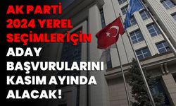  AK Parti, 2024 Yerel Seçimler İçin Aday Başvurularını Kasım Ayında Alacak