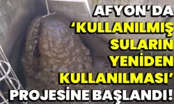 Afyon’da Kullanılmış Suların Yeniden Kullanılması Projesine başlandı!