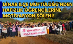 Dinar İlçe Müftülüğü'nden Hafızlık Öğrencilerine Motivasyon Şöleni!