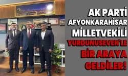 AK Parti Afyonkarahisar Milletvekili Yurdunuseven'le bir araya geldiler!
