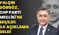 Yalçın Görgöz, CHP Parti Meclisi'ne Seçildi: ilk açıklama geldi