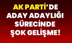 AK Parti’de aday adaylığı sürecinde şok gelişme!