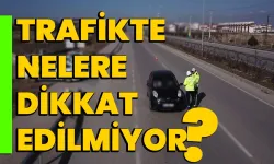 Trafikte nelere dikkat edilmiyor?