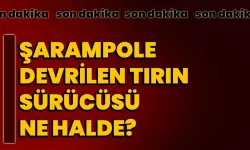 Şarampole Devrilen Tırın Sürücüsü Ne Halde?