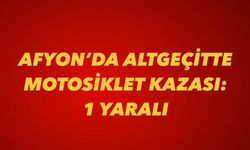 Afyon’da Altgeçitte Motosiklet Kazası: 1 Yaralı