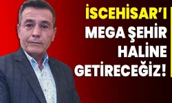 MHP Adayı Necati Günsel'den İscehisar'a Mega Şehir Vaadi!