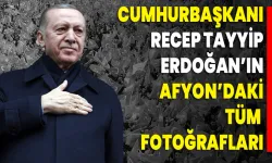 Cumhurbaşkanı Recep Tayyip Erdoğan'ın Afyon'daki tüm fotoğrafları!