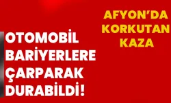 Afyonkarahisar’da korkutan kaza: Otomobil bariyerlere çarparak durabildi!