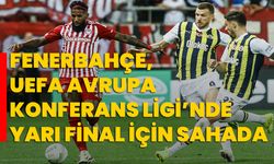 Fenerbahçe, UEFA Avrupa Konferans Ligi’nde yarı final için sahada