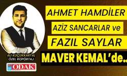 Ahmet Hamdiler, Aziz Sancarlar ve Fazıl Saylar MAVER KEMAL’de…
