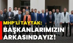MHP’li Taytak: Başkanlarımızın arkasındayız!