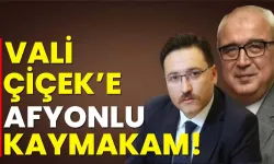 Vali Çiçek’e Afyonlu kaymakam!