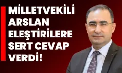 Milletvekili Arslan eleştirilere sert cevap verdi!