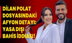 Dilan Polat Dosyasındaki Afyonkarahisar Detayı: Yasa Dışı Bahis İddiası