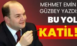 Mehmet Emin Güzbey yazdı: Bu yol katil!