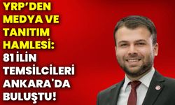 YRP’DEN MEDYA VE TANITIM HAMLESİ: 81 İLİN TEMSİLCİLERİ ANKARA'DA BULUŞTU!