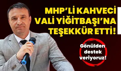 MHP’li Kahveci, Vali Yiğitbaşı’na teşekkür etti!