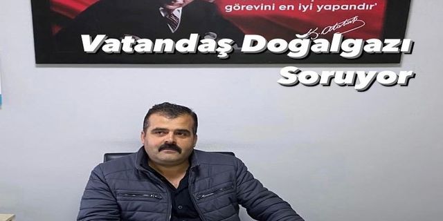 Muhtar Yılmaz, “Doğalgazsız Kalmayalım”