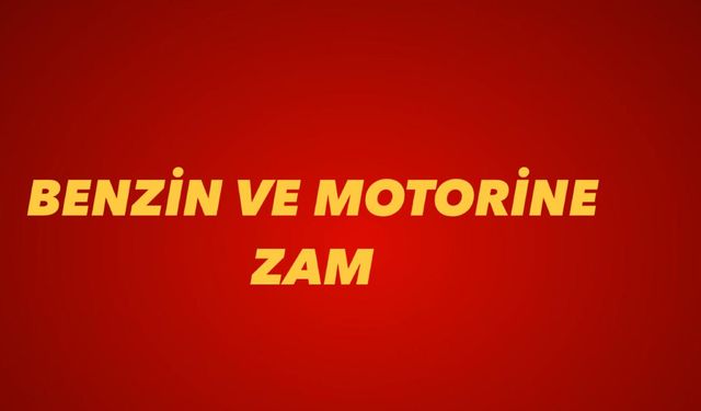 Benzin ve motorine zam