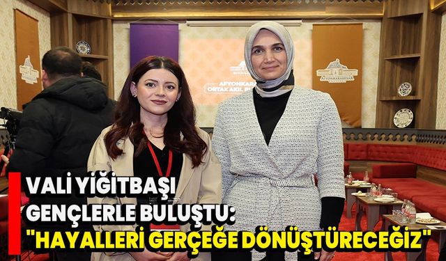 Vali Yiğitbaşı Gençlerle Buluştu: "Hayalleri Gerçeğe Dönüştüreceğiz"
