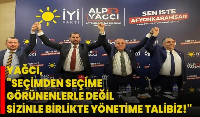 Yağcı, "Seçimden Seçime Görünenlerle Değil, Sizinle Birlikte Yönetime Talibiz!"