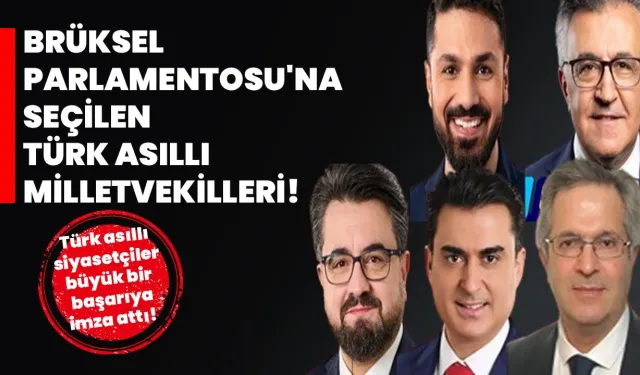 Brüksel Parlamentosu'na Seçilen Türk Asıllı Milletvekilleri!