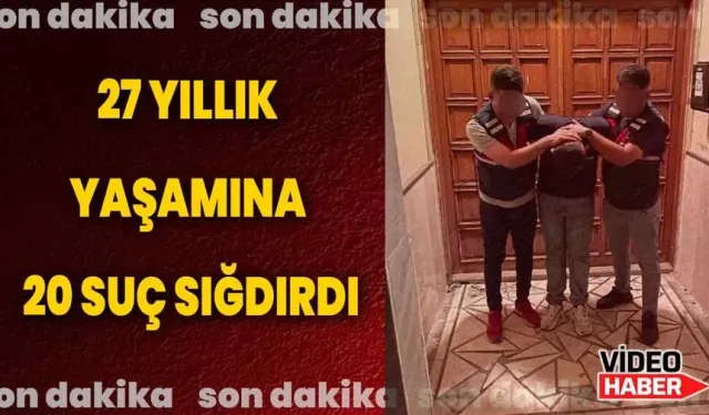 27 YILLIK YAŞAMINA 20 SUÇ SIĞDIRDI!