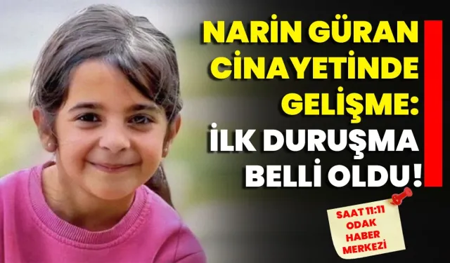 Narin Güran Cinayetinde gelişme: İlk Duruşma belli oldu!