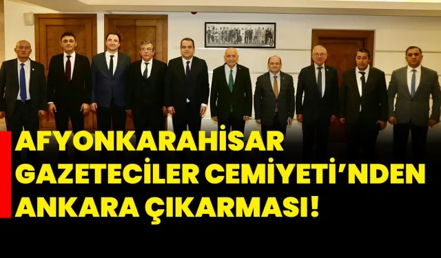 Afyonkarahisar Gazeteciler Cemiyeti’nden Ankara Çıkarması!