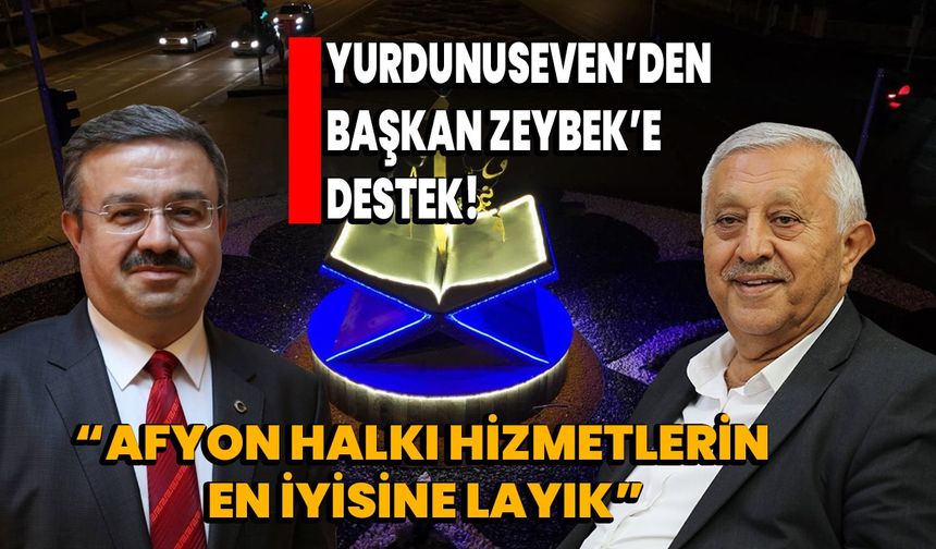 Yurdunuseven’den, Başkan Zeybek’e destek, ‘Afyon halkı hizmetlerin en iyisine layık’