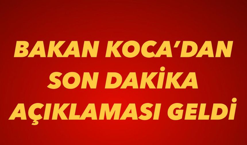 Bakan Koca’dan Son Dakika Açıklaması Geldi