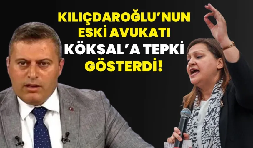 Kılıçdaroğlu’nun eski avukatı Köksal’a tepki gösterdi!