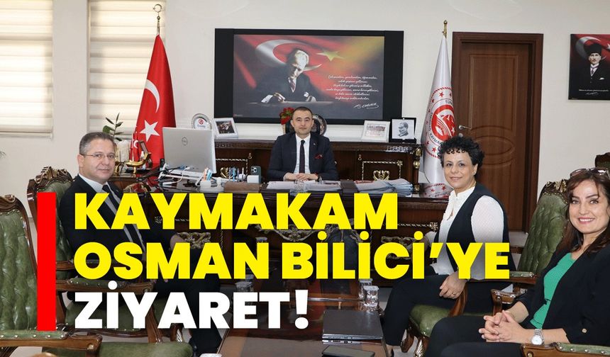 Kaymakam Osman Bilici’ye ziyaret!