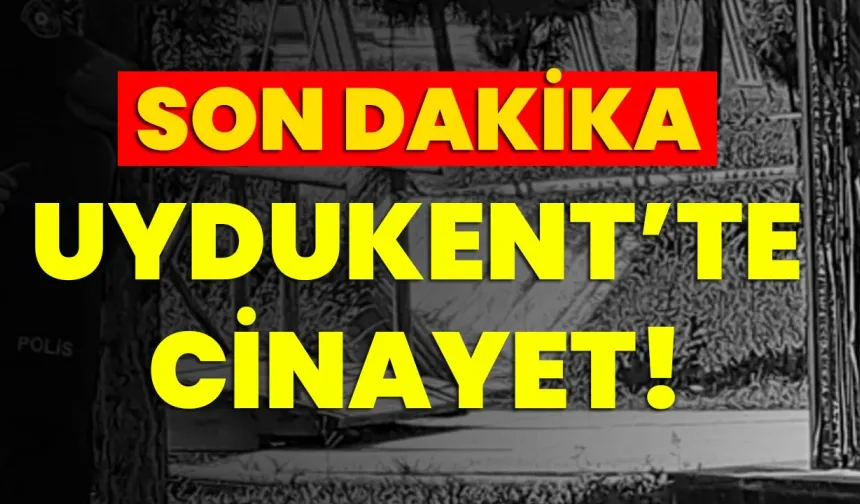 Son dakika: Uydukent’te cinayet!