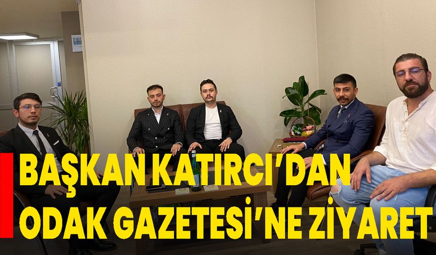 Başkan Katırcı’dan Odak Gazetesi’ne Ziyaret