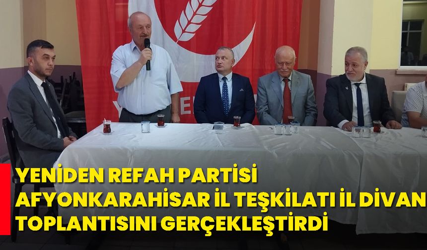 Yeniden Refah Partisi Afyonkarahisar İl Teşkilatı İl Divan Toplantısını Gerçekleştirdi